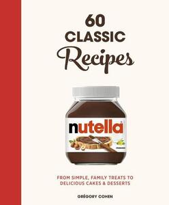 Nutella 60 Classic Recipes | Gregory Cohen