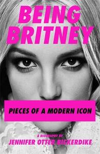 Being Britney Pieces Of A Modern Icon | Jennifer Otter Bickerdike