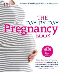 The Day-by-Day Pregnancy Book Count Down Your Pregnancy Day by Day with Advice From a Team of Experts | Maggie Blott
