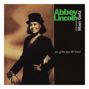 You Gotta Pay The Band (2 Discs) | Abbey Lincoln Featuring Stan Getz