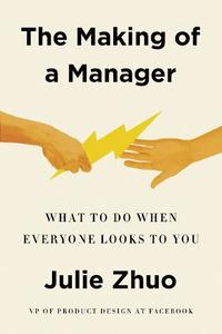 The Making of a Manager What to Do When Everyone Looks to You | Julie Zhou
