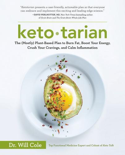 Ketotarian The (Mostly) Plant-Based Plan to Burn Fat Boost Your Energy Crush Your Cravings and Calm Inflammation | Will Cole