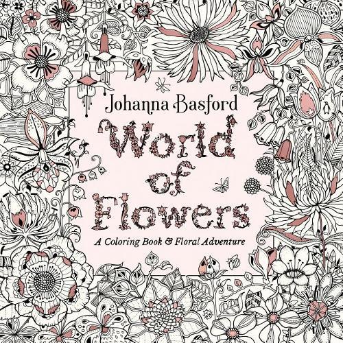 World of Flowers A Coloring Book and Floral Adventure | Johanna Basford
