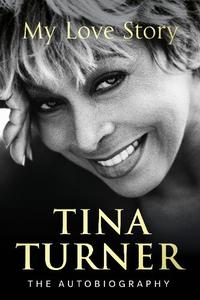 Tina Turner My Love Story (Official Autobiography) | Tina Turner