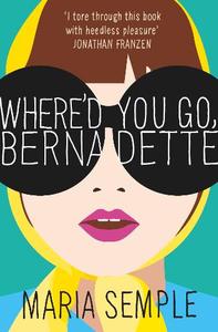 Where'd You Go, Bernadette | Maria Semple