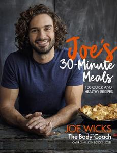 Joe's 30 Minute Meals 100 Quick and Healthy Recipes | Joe Wicks
