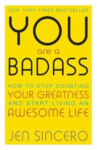 You Are a Badass How to Stop Doubting Your Greatness and Start Living an Awesome Life Embrace self care with one of the world's most fun self help books | Jen Sincero