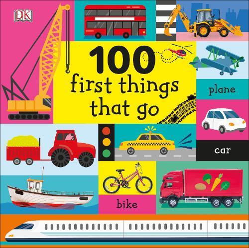 100 First Things That Go | Dorling Kindersley