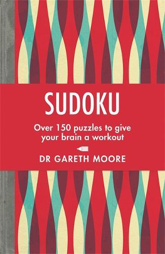 Sudoku Over 150 puzzles to give your brain a workout | Gareth Moore