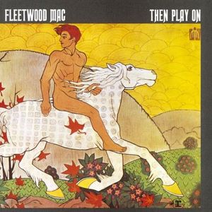 Then Play On | Fleetwood Mac