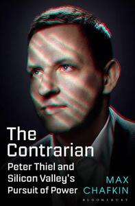 The Contrarian Peter Thiel And Silicon Valley's Pursuit of Power | Max Chafkin