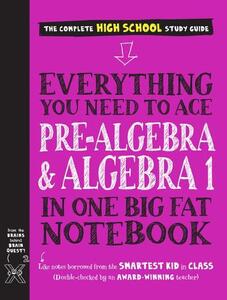 Everything You Need To Ace Pre-Algebra And Algebra I In One Big Fat Notebook | Workman