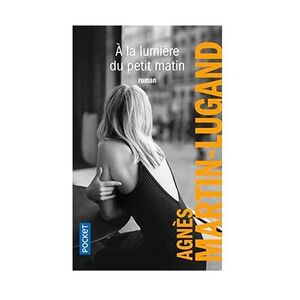 A La Lumiere Du Petit Matin | Agnes Martin-Lugand