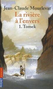 La Riviere A L'Envers - Tome 1 Tomek | Jean-Claude Mourlevat
