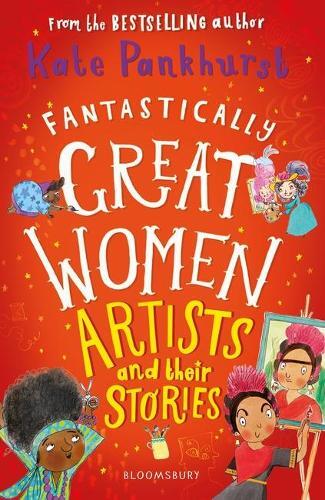 Fantastically Great Women Artists And Their Stories | Kate Pankhurst