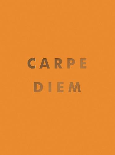 Carpe Diem Inspirational Quotes And Awesome Affirmations For Seizing The Day | Summersdale