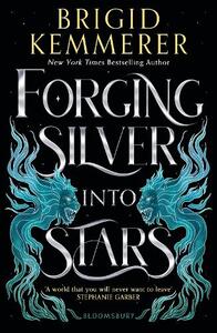 Forging Silver Into Stars | Brigid Kemmerer