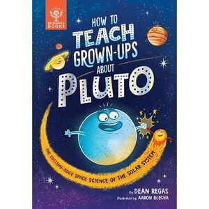 How To Teach Grown Ups About Pluto The Cutting Edge Space Science Of The Solar System | Dean Regas
