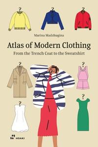 The Atlas Of Modern Clothing From The Trench Coat To The Sweatshirt | Marina Madzhugina