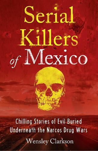 Serial Killers Of Mexico | Wensley Clarkson