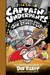 Captain Underpants And The Sensational Saga Of Sir Stinks A Lot Color Edition Book 12 | Dav Pilkey