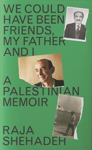 We Could Have Been Friends My Father And I A Palestinian Memoir | Raja Shehadeh