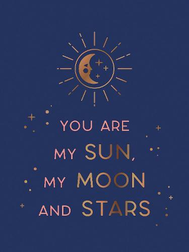 You Are My Sun My Moon And Stars | Summersdale