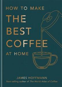 How To Make The Best Coffee | James Hoffmann