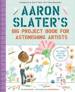 Aaron Slaters Big Project Book For Astonishing Artists | Andrea Beaty