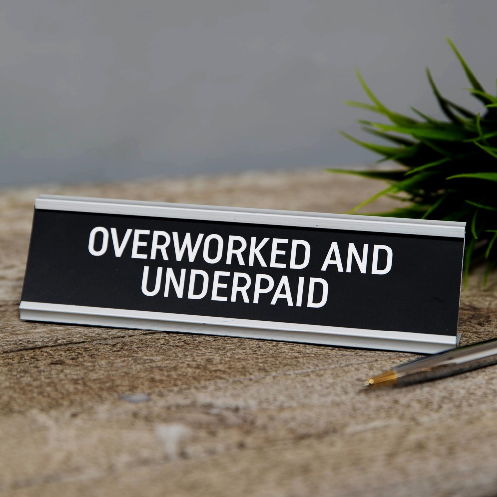 Harvey Makin Overworked and Underpaid Desk Plaque