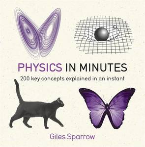 Physics in Minutes 200 Key Concepts Explained in an Instant | Giles Sparrow