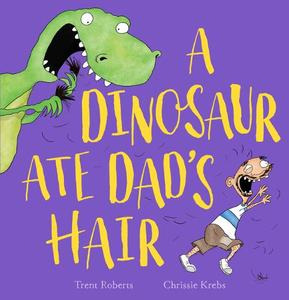 A Dinosaur Ate Dad's Hair | Trent Roberts