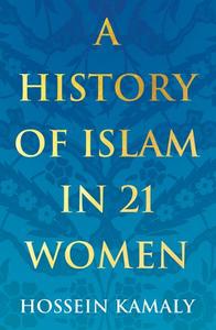 A History Of Islam In 21 Women | Kamaly Hossein