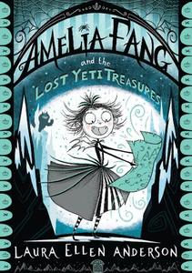 Amelia Fang And The Lost Yeti Treasures | Laura Ellen Anderson