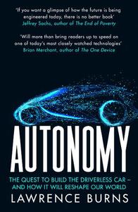 Autonomy The Quest To Build The Driverless Car And How It Will Reshape Our World | Lawrence D. Burns