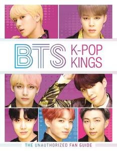 Bts K-Pop Kings the Unauthorized Fan Guide | Helen Brown