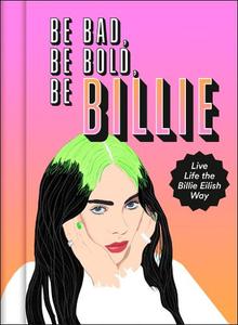 Be Bad Be Bold Be Billie Live Life The Billie Eilish Way | Russell Scarlett