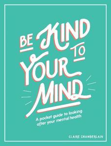 Be Kind To Your Mind A Pocket Guide To Looking After Your Mental Health | Summersdale