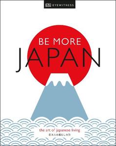 Be More Japan The Art Of Japanese Living | Dorling Kindersley