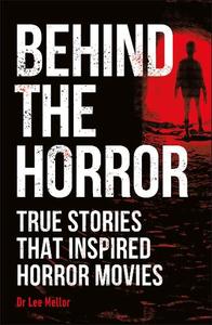 Behind The Horror True Stories That Inspired Horror Movies | Lee Mellor
