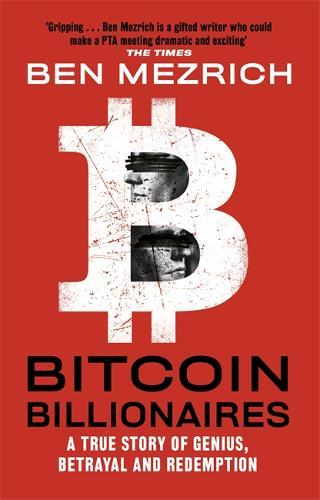 Bitcoin Billionaires A True Story Of Genius Betrayal And Redemption | Ben Mezrich