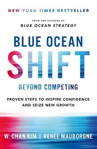 Blue Ocean Shift Beyond Competing - Proven Steps To Inspire Confidence And Seize New Growth | W. Chan Kim