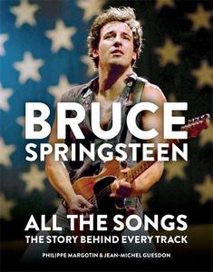 Bruce Springsteen All The Songs The Story Behind Every Track | Philippe Margotin