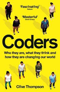 Coders Who They Are What They Think And How They Are Changing Our World | Clive Thompson