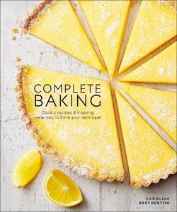 Complete Baking Classic Recipes And Inspiring Variations To Hone Your Technique | Dorling Kindersley