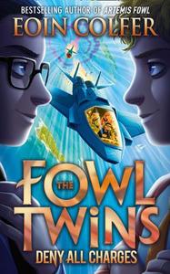 Deny All Charges (The Fowl Twins, Book 2) | Colfer Eion