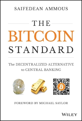 The Bitcoin Standard: The Decentralized Alternative to Central Banking | Saifedean Ammous
