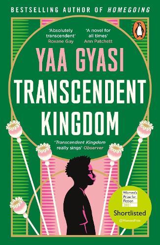 Transcendent Kingdom: Shortlisted for the Women's Prize for Fiction 2021 | Yaa Gyasi