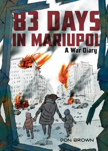 83 Days in Mariupol: A War Diary | Don Brown