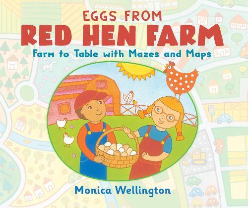 Eggs from Red Hen Farm: Farm to Table with Mazes & Maps | Monica Wellington